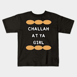 challah at ya girl Kids T-Shirt